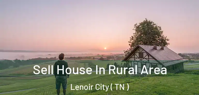  Sell House In Rural Area Lenoir City ( TN )
