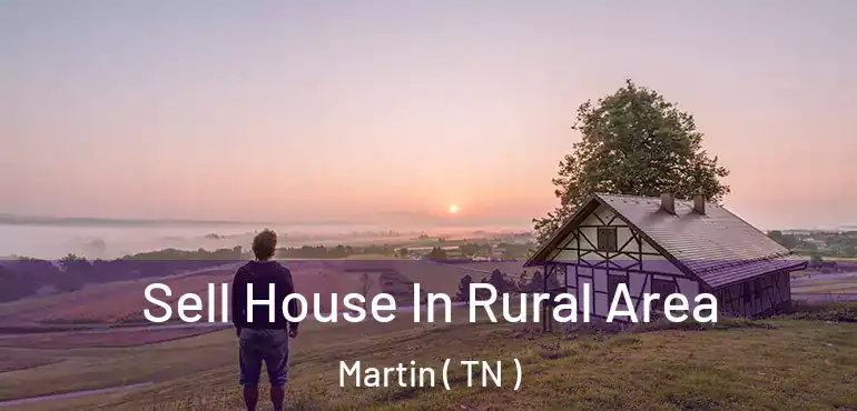  Sell House In Rural Area Martin ( TN )