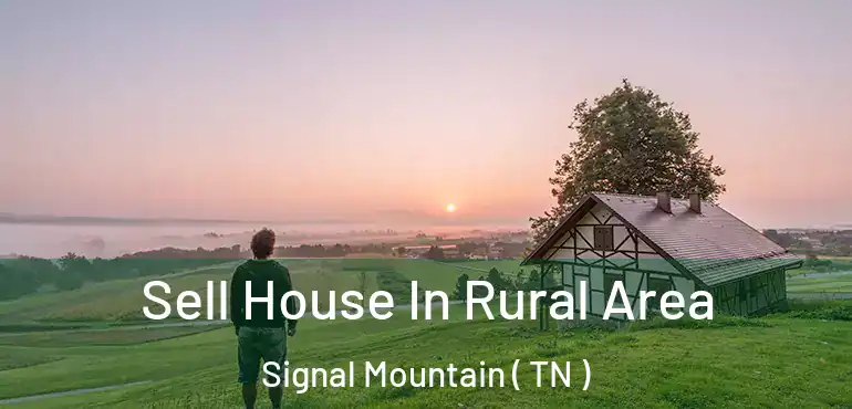  Sell House In Rural Area Signal Mountain ( TN )