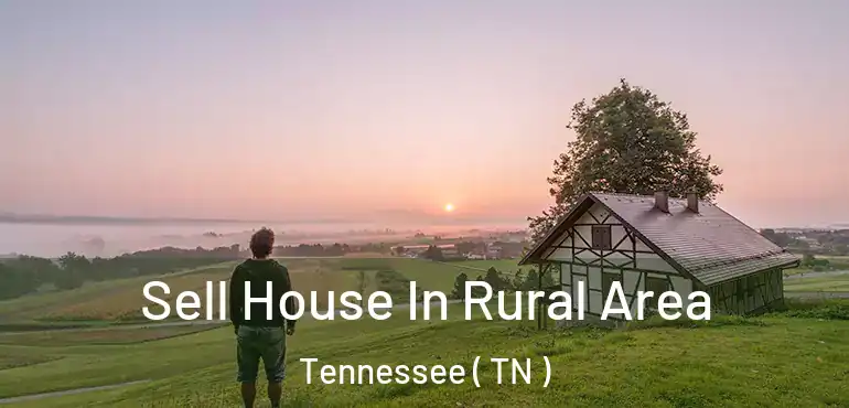  Sell House In Rural Area Tennessee ( TN )