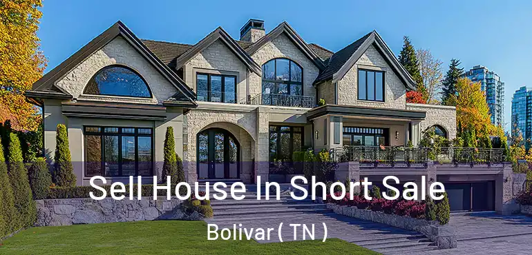  Sell House In Short Sale Bolivar ( TN )