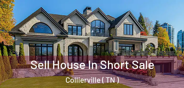  Sell House In Short Sale Collierville ( TN )
