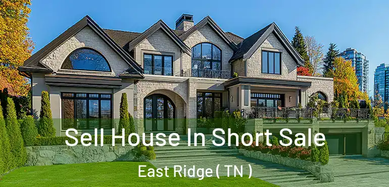  Sell House In Short Sale East Ridge ( TN )