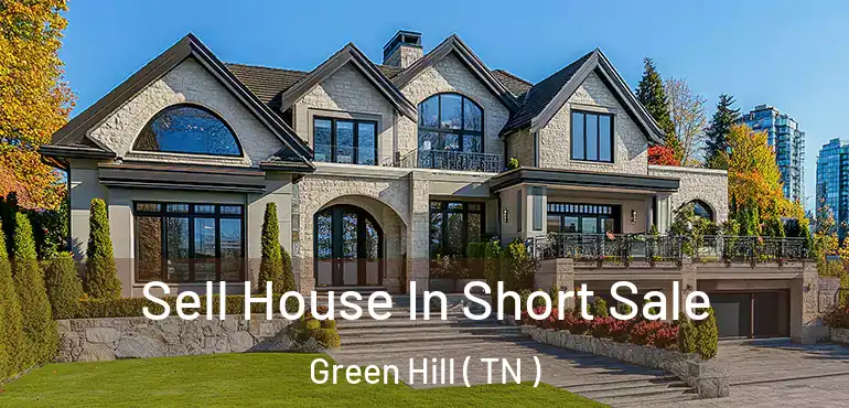  Sell House In Short Sale Green Hill ( TN )
