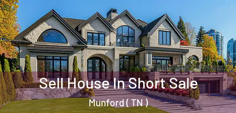  Sell House In Short Sale Munford ( TN )