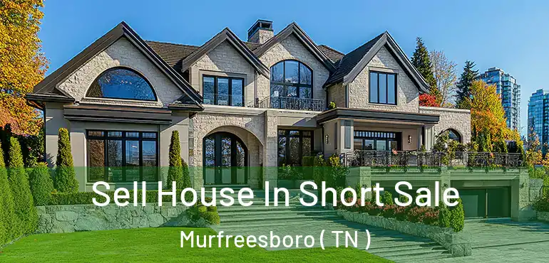  Sell House In Short Sale Murfreesboro ( TN )