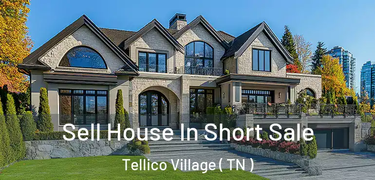  Sell House In Short Sale Tellico Village ( TN )