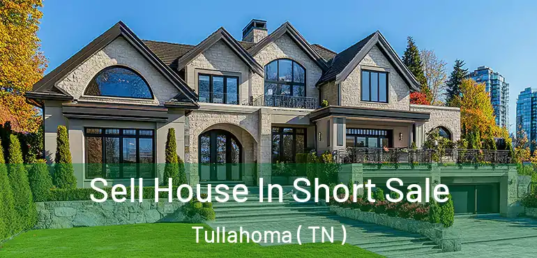  Sell House In Short Sale Tullahoma ( TN )