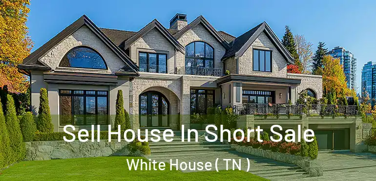  Sell House In Short Sale White House ( TN )