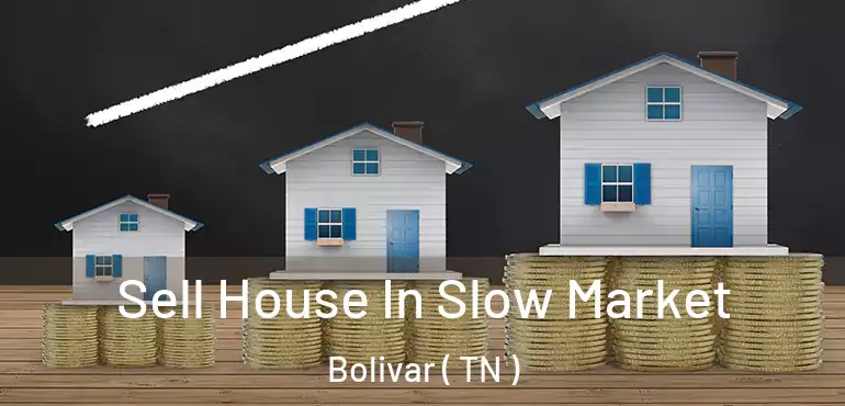  Sell House In Slow Market Bolivar ( TN )