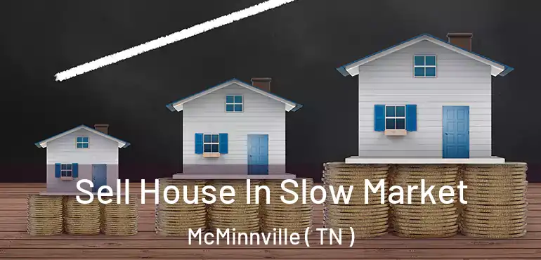  Sell House In Slow Market McMinnville ( TN )