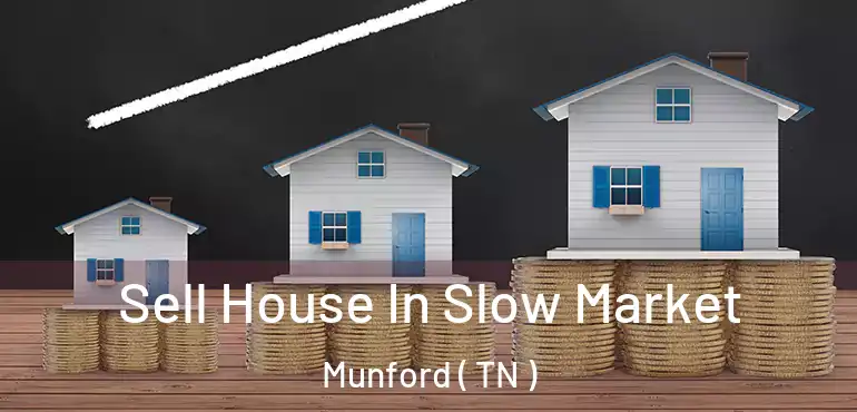  Sell House In Slow Market Munford ( TN )