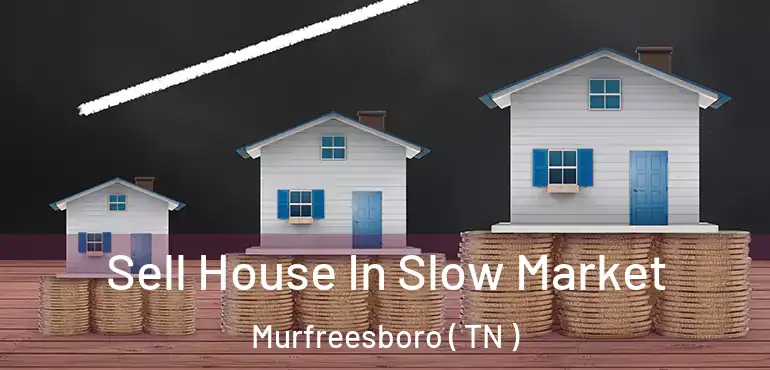  Sell House In Slow Market Murfreesboro ( TN )