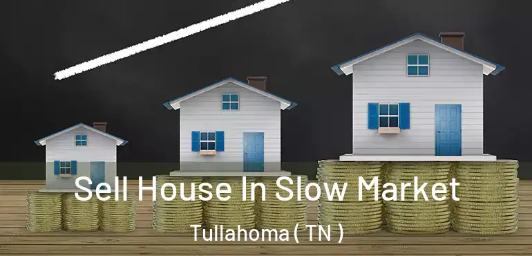  Sell House In Slow Market Tullahoma ( TN )
