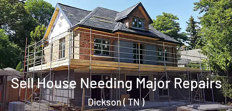  Sell House Needing Major Repairs Dickson ( TN )