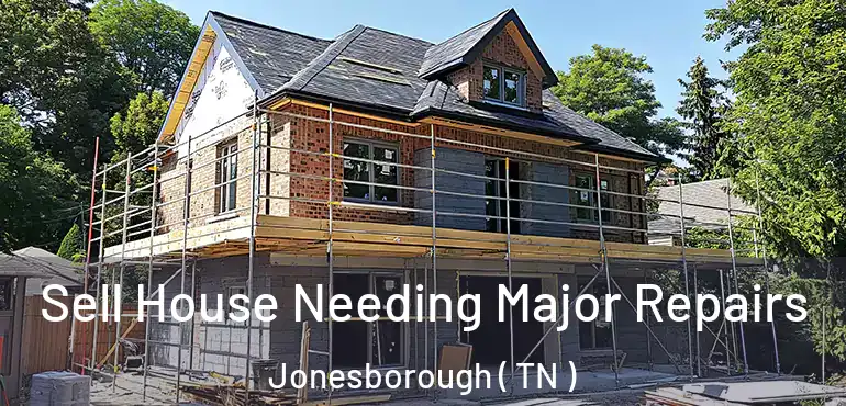  Sell House Needing Major Repairs Jonesborough ( TN )