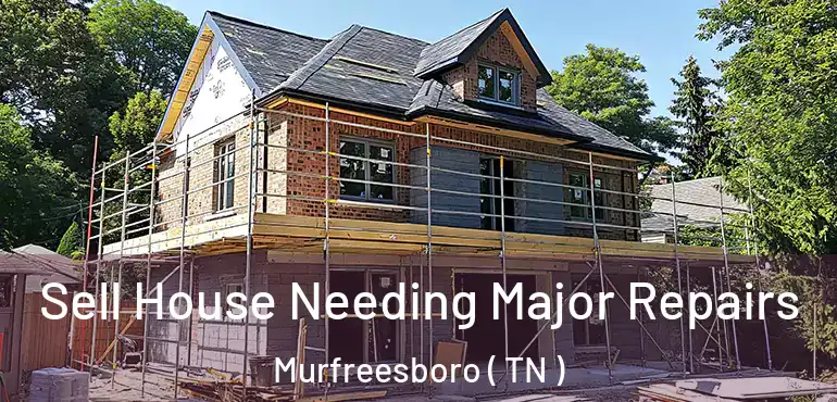  Sell House Needing Major Repairs Murfreesboro ( TN )