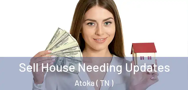  Sell House Needing Updates Atoka ( TN )