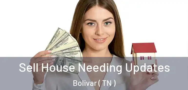  Sell House Needing Updates Bolivar ( TN )