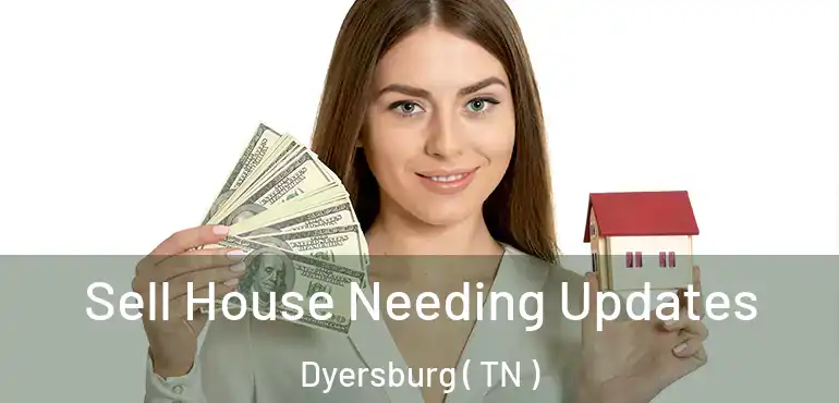  Sell House Needing Updates Dyersburg ( TN )