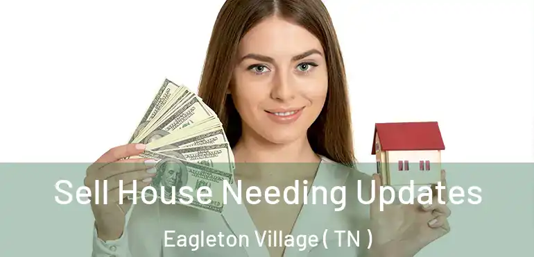  Sell House Needing Updates Eagleton Village ( TN )
