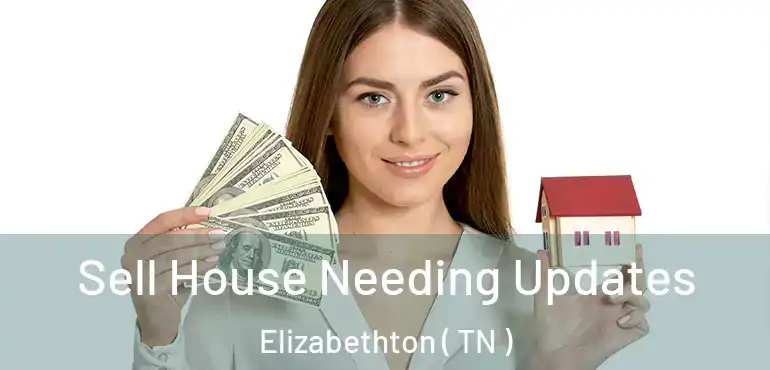  Sell House Needing Updates Elizabethton ( TN )