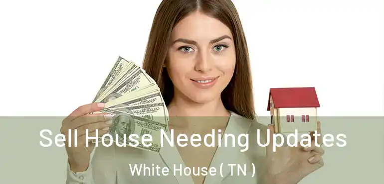  Sell House Needing Updates White House ( TN )