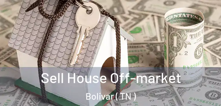  Sell House Off-market Bolivar ( TN )