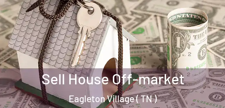  Sell House Off-market Eagleton Village ( TN )