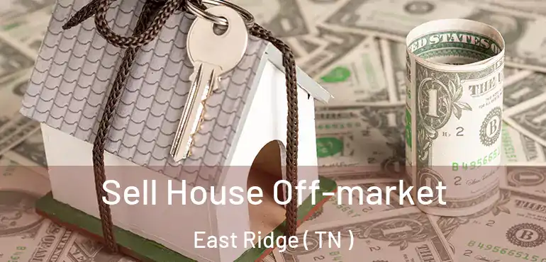  Sell House Off-market East Ridge ( TN )