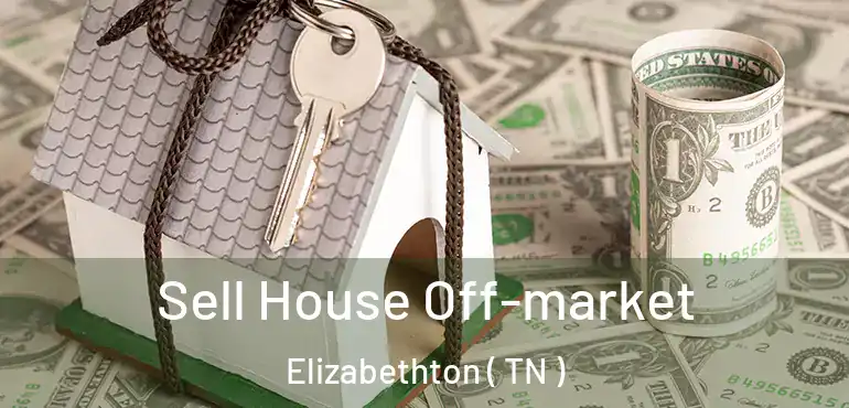  Sell House Off-market Elizabethton ( TN )