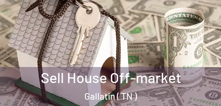  Sell House Off-market Gallatin ( TN )