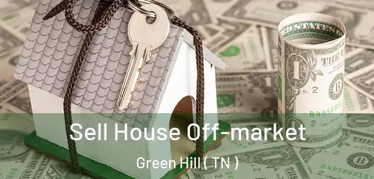 Sell House Off-market Green Hill ( TN )