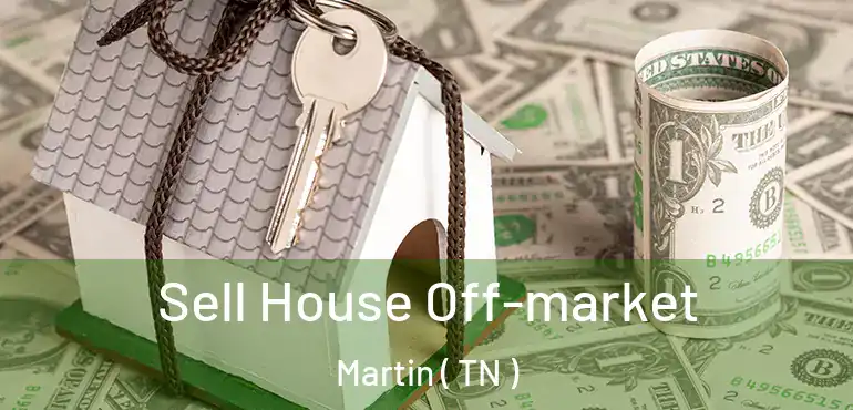  Sell House Off-market Martin ( TN )