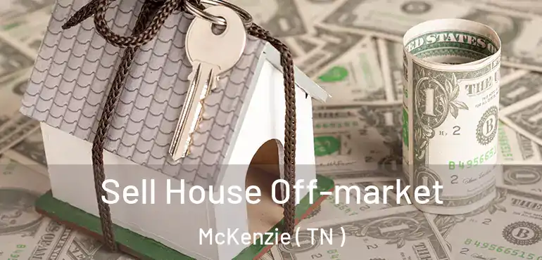  Sell House Off-market McKenzie ( TN )