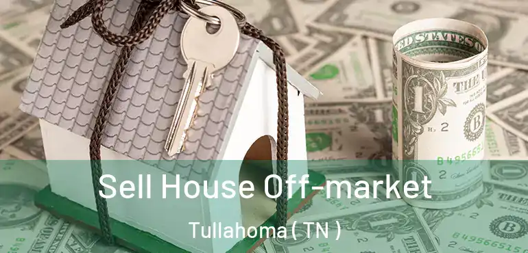  Sell House Off-market Tullahoma ( TN )