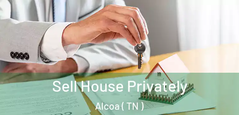  Sell House Privately Alcoa ( TN )