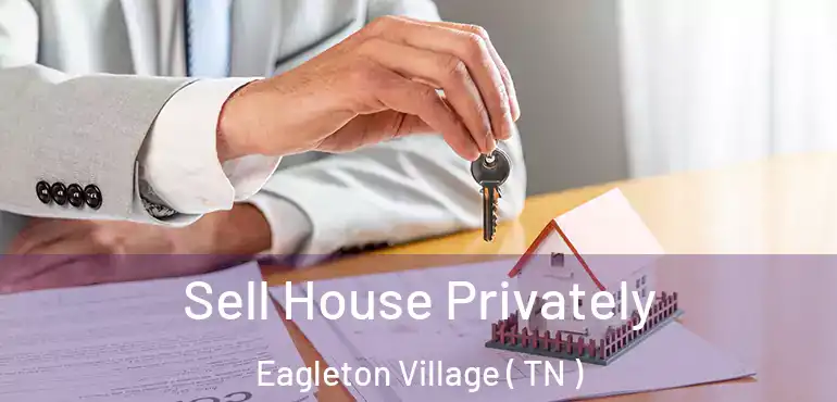  Sell House Privately Eagleton Village ( TN )