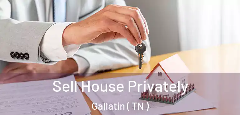  Sell House Privately Gallatin ( TN )