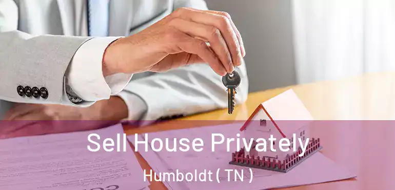  Sell House Privately Humboldt ( TN )