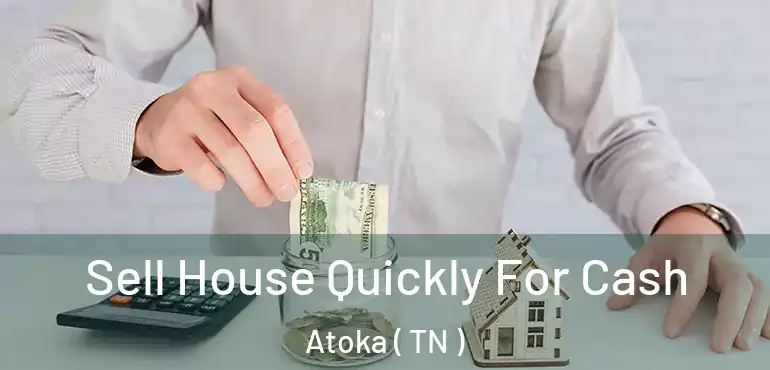  Sell House Quickly For Cash Atoka ( TN )