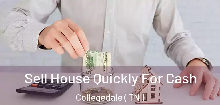  Sell House Quickly For Cash Collegedale ( TN )