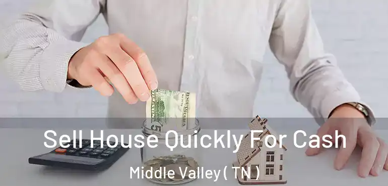  Sell House Quickly For Cash Middle Valley ( TN )