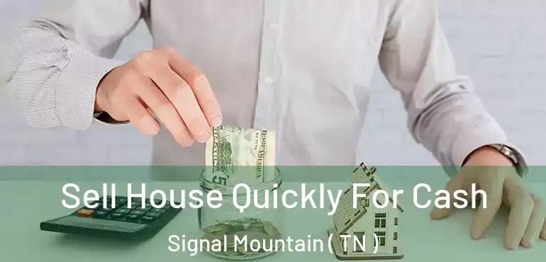  Sell House Quickly For Cash Signal Mountain ( TN )