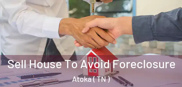  Sell House To Avoid Foreclosure Atoka ( TN )