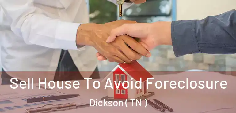  Sell House To Avoid Foreclosure Dickson ( TN )