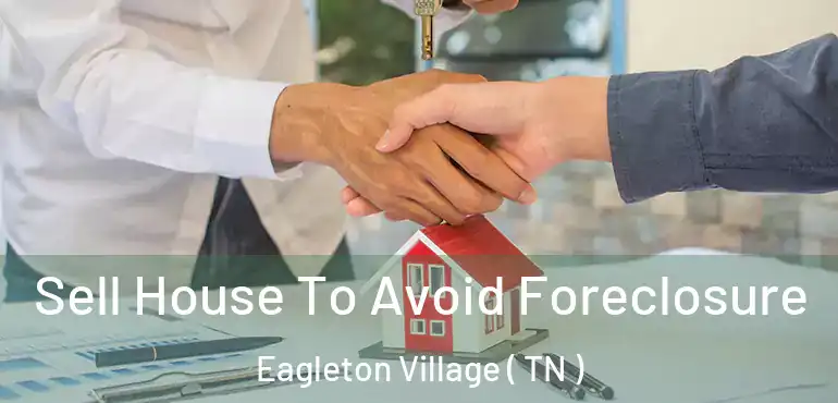  Sell House To Avoid Foreclosure Eagleton Village ( TN )