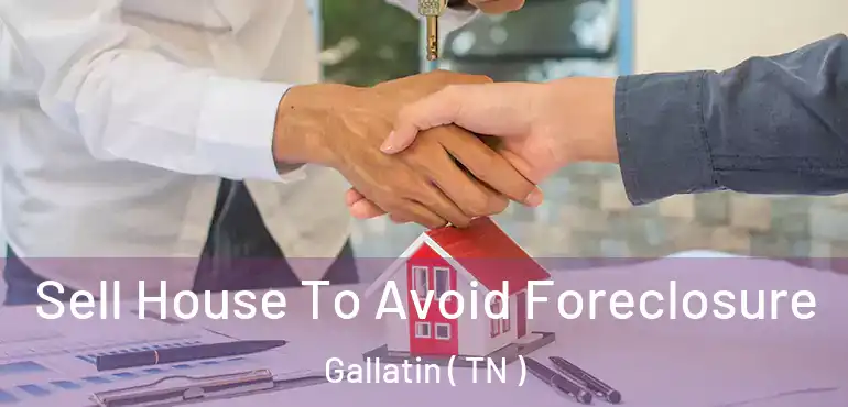  Sell House To Avoid Foreclosure Gallatin ( TN )