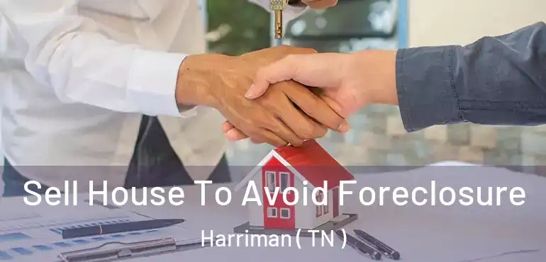  Sell House To Avoid Foreclosure Harriman ( TN )