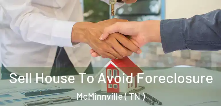  Sell House To Avoid Foreclosure McMinnville ( TN )